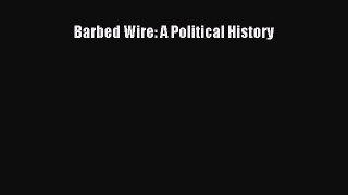 Read Barbed Wire: A Political History PDF Free