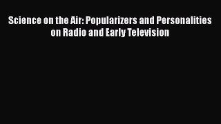 Read Science on the Air: Popularizers and Personalities on Radio and Early Television Ebook
