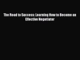 Read The Road to Success: Learning How to Become an Effective Negotiator PDF Online