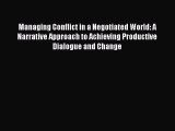 Read Managing Conflict in a Negotiated World: A Narrative Approach to Achieving Productive