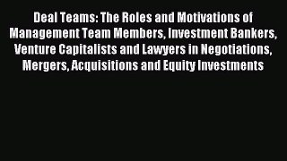 Read Deal Teams: The Roles and Motivations of Management Team Members Investment Bankers Venture