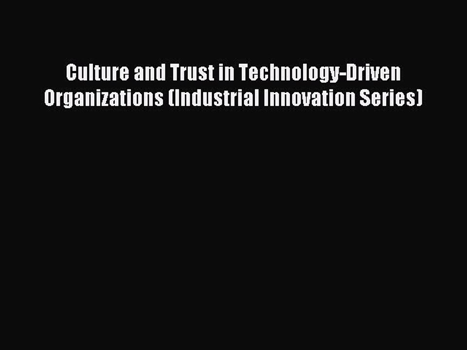 Read Culture and Trust in Technology-Driven Organizations (Industrial Innovation Series) Ebook