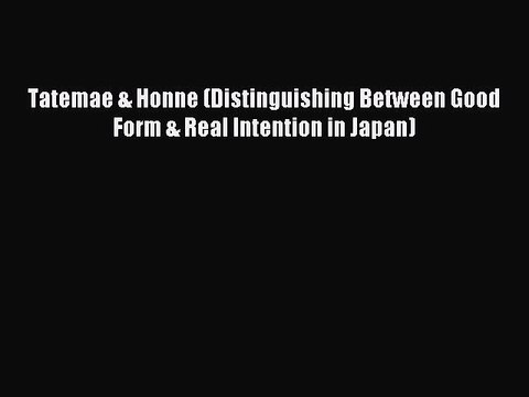 Read Tatemae & Honne (Distinguishing Between Good Form & Real Intention in Japan) Ebook Free