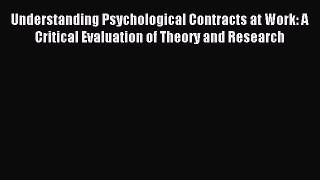 Read Understanding Psychological Contracts at Work: A Critical Evaluation of Theory and Research