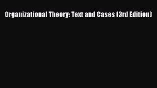 Download Organizational Theory: Text and Cases (3rd Edition) PDF Free