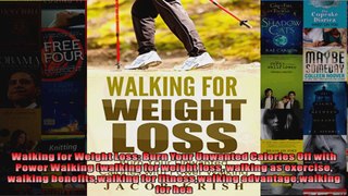 Read  Walking for Weight Loss Burn Your Unwanted Calories Off with Power Walking walking for  Full EBook