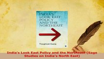 Download  Indias Look East Policy and the Northeast Sage Studies on Indias North East Read Full Ebook