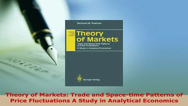 PDF Theory of Markets Trade and Spacetime Patterns of Price Fluctuations A Study in PDF Online
