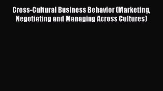 Read Cross-Cultural Business Behavior (Marketing Negotiating and Managing Across Cultures)