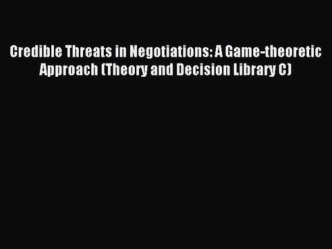 Read Credible Threats in Negotiations: A Game-theoretic Approach (Theory and Decision Library