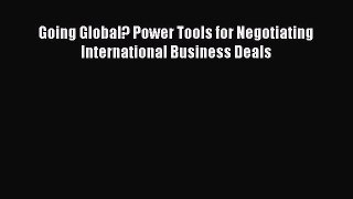 Download Going Global? Power Tools for Negotiating International Business Deals Ebook Online