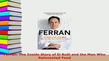 Download  Ferran The Inside Story of El Bulli and the Man Who Reinvented Food Free Books