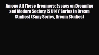 Read ‪Among All These Dreamers: Essays on Dreaming and Modern Society (S U N Y Series in Dream