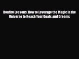 Read ‪Bonfire Lessons: How to Leverage the Magic in the Universe to Reach Your Goals and Dreams‬