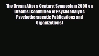 Read ‪The Dream After a Century: Symposium 2000 on Dreams (Committee of Psychoanalytic Psychotherapeutic‬