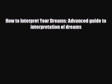 Download ‪How to Interpret Your Dreams: Advanced guide to interpretation of dreams‬ Ebook Free
