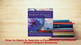 Download  How to Open  Operate a Finanacially Successful Import Export Business PDF Online