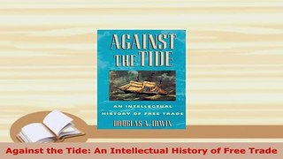 PDF  Against the Tide An Intellectual History of Free Trade Download Online