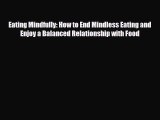 Download ‪Eating Mindfully: How to End Mindless Eating and Enjoy a Balanced Relationship with