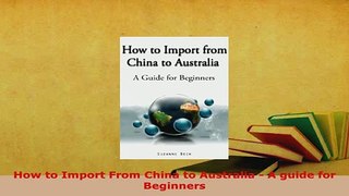 PDF  How to Import From China to Australia  A guide for Beginners PDF Full Ebook