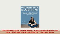 Download  DROPSHIPPING BLUEPRINT Start Dropshipping and Start Making Money Online in 7 Days or Less Download Full Ebook