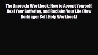 Read ‪The Anorexia Workbook: How to Accept Yourself Heal Your Suffering and Reclaim Your Life