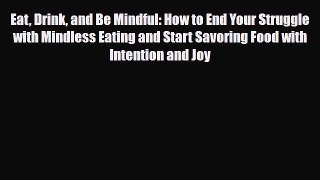 Read ‪Eat Drink and Be Mindful: How to End Your Struggle with Mindless Eating and Start Savoring‬