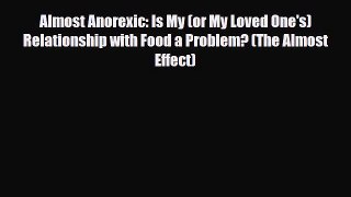 Read ‪Almost Anorexic: Is My (or My Loved One's) Relationship with Food a Problem? (The Almost