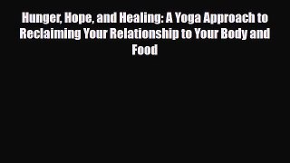 Read ‪Hunger Hope and Healing: A Yoga Approach to Reclaiming Your Relationship to Your Body