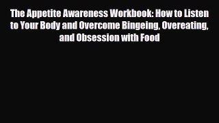 Read ‪The Appetite Awareness Workbook: How to Listen to Your Body and Overcome Bingeing Overeating‬