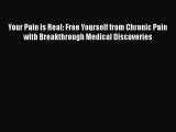 Read Your Pain is Real: Free Yourself from Chronic Pain with Breakthrough Medical Discoveries