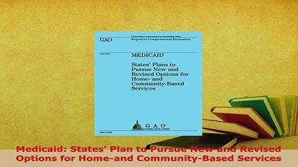 Download Video: PDF  Medicaid States Plan to Pursue New and Revised Options for Homeand CommunityBased PDF Full Ebook