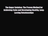 Read ‪The Anger Solution: The Proven Method for Achieving Calm and Developing Healthy Long-Lasting‬