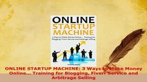 PDF  ONLINE STARTUP MACHINE 3 Ways to Make Money Online Training for Blogging Fiverr Read Online