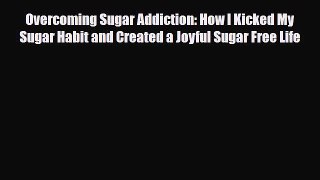 Download ‪Overcoming Sugar Addiction: How I Kicked My Sugar Habit and Created a Joyful Sugar