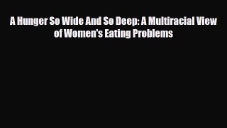Read ‪A Hunger So Wide And So Deep: A Multiracial View of Women's Eating Problems‬ Ebook Free