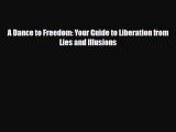 Read ‪A Dance to Freedom: Your Guide to Liberation from Lies and Illusions‬ Ebook Free