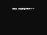 Read Metal Shaping Processes Ebook Free