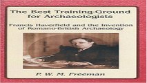 Read The Best Training Ground for Archaeologists  Francis Haverfield and the Invention of Romano