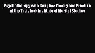 Read Psychotherapy with Couples: Theory and Practice at the Tavistock Institute of Marital