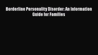 Read Borderline Personality Disorder: An Information Guide for Families PDF Online
