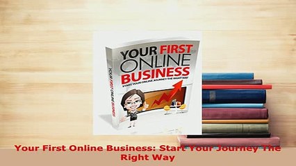 PDF  Your First Online Business Start Your Journey The Right Way PDF Full Ebook