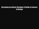 Read Becoming an Interior Designer: A Guide to Careers in Design Ebook Free