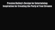 Read Preston Bailey's Design for Entertaining: Inspiration for Creating the Party of Your Dreams