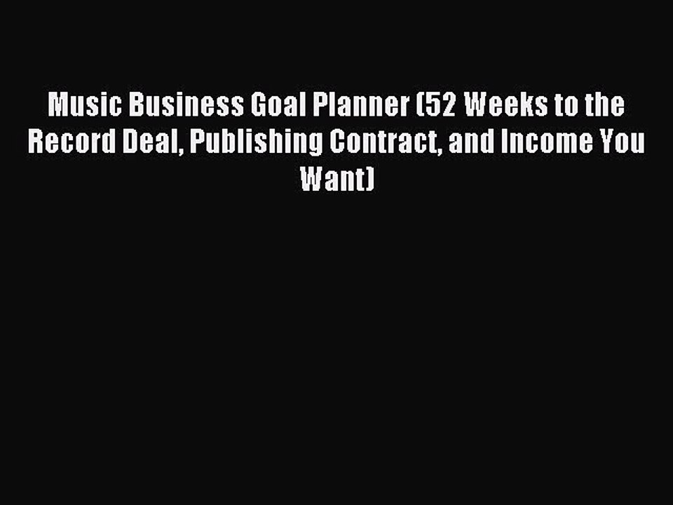 Read Music Business Goal Planner (52 Weeks to the Record Deal Publishing Contract and Income