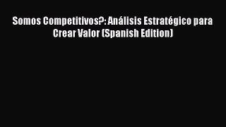 Download Somos Competitivos?: Análisis Estratégico para Crear Valor (Spanish Edition) Ebook