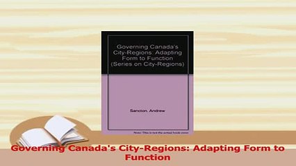 Read  Governing Canadas CityRegions Adapting Form to Function Ebook Free