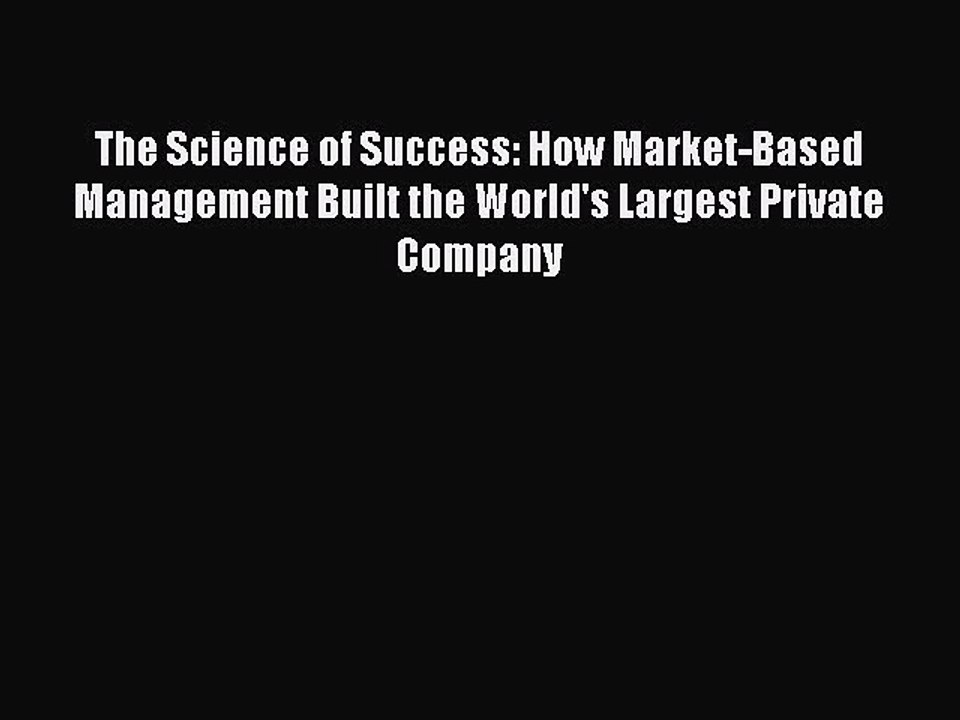 Read The Science of Success: How Market-Based Management Built the World's Largest Private