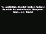 Read The Lean Six Sigma Black Belt Handbook: Tools and Methods for Process Acceleration (Management
