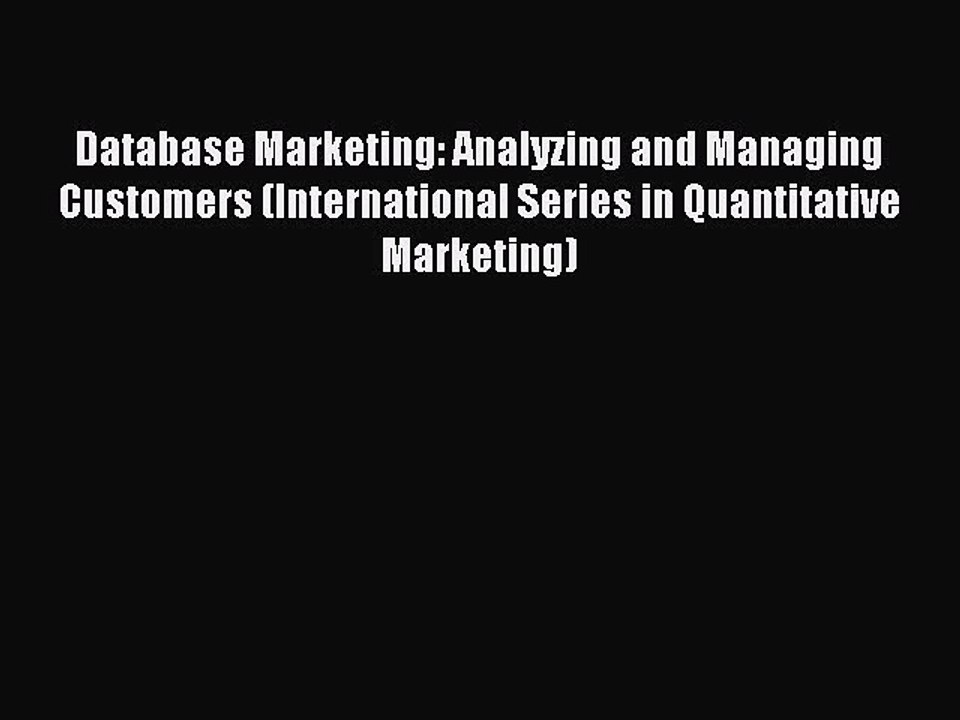 Read Database Marketing: Analyzing and Managing Customers (International Series in Quantitative